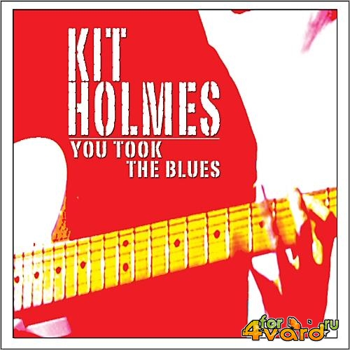 Kit Holmes - You Took The Blues (2014)
