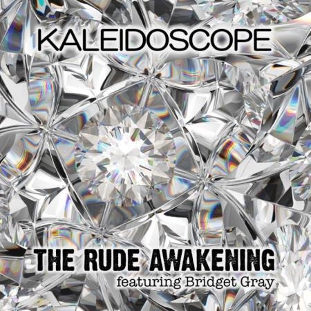 The Rude Awakening featuring Bridget Gray - Kaleidoscope (2019)
