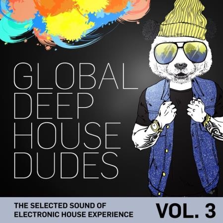 Global Deep House Dudes Vol 3 (The Selected Sound Of Electronic House Experience) (2019)