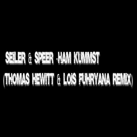 Seiler und Speer - Ham kummst (Thomas hewitt and lois fuhryana Remix) (2019)