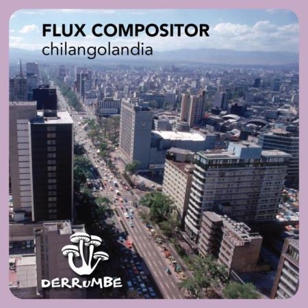 Flux Compositor - Chilangolandia (2019)