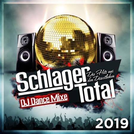 Schlager Total - Die Hits aus den Discotheken (DJ Dance Mixe) (2019)