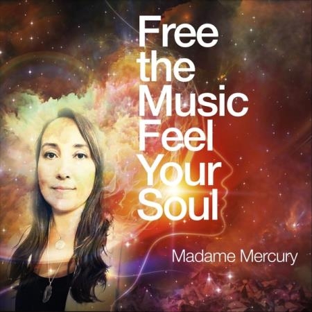 Madame Mercury - Free the Music Feel Your Soul (2019)