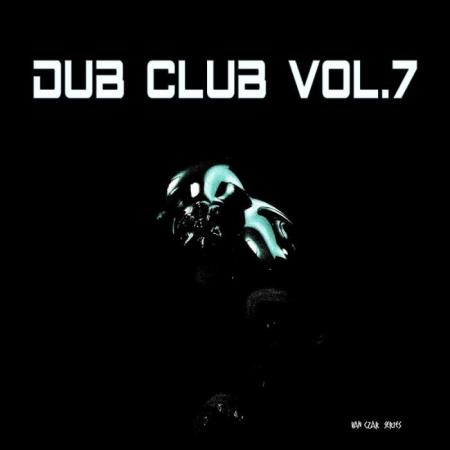 Dub Club Vol 7 (Compiled & Mixed By Van Czar) (2019)