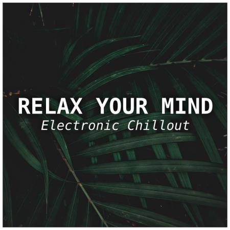Relax Your Mind - Electronic Chillout (2019)