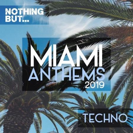 Nothing But... Miami Anthems 2019 Techno (2019)