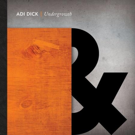 Adi Dick - Undergrowth (2019)