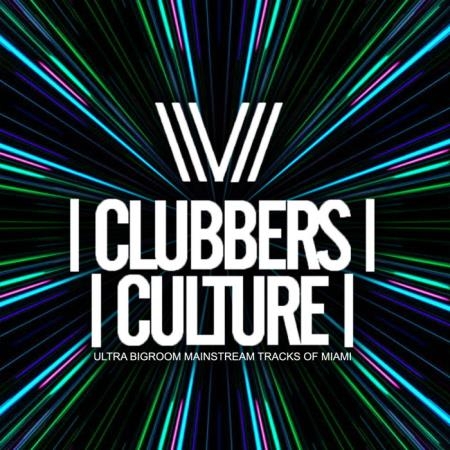 Clubbers Culture: Ultra Bigroom Mainstream Tracks Of Miami (2019)