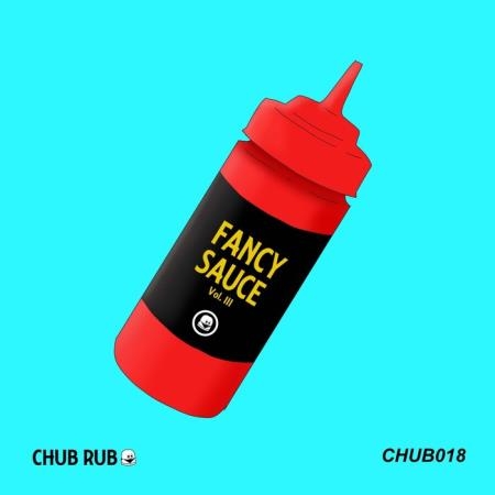 Chub Rub: Fancy Sauce Vol III (2019)