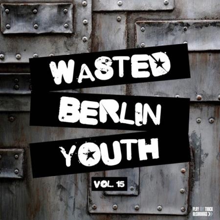 Play My Track Recordings - Wasted Berlin Youth, Vol. 15 (2019)