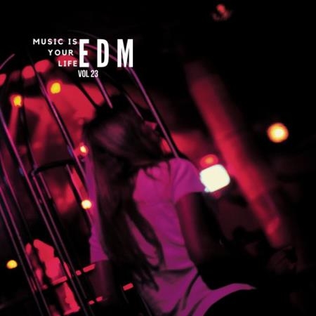 Music Is Your Life EDM, Vol. 23 (2019)