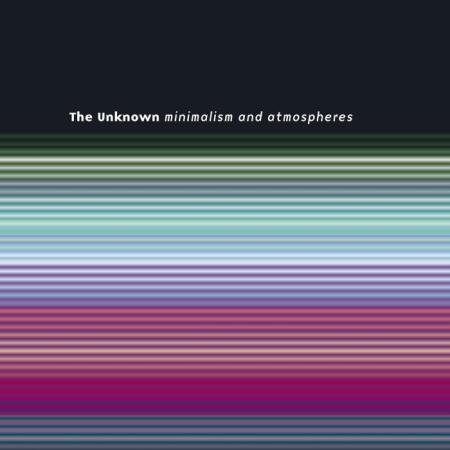 The Unknown: Minimalism & Atmospheres (2019)