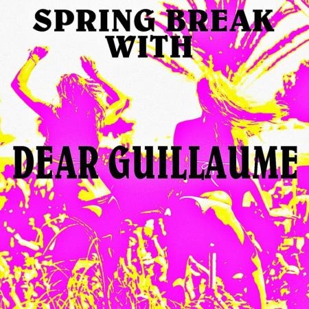 Dear Guillaume - Spring Break with Dear Guillaume (2019)