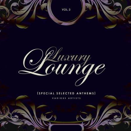 Luxury Lounge (Special Selected Anthems), Vol. 3 (2019) FLAC