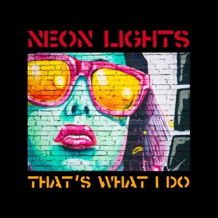 Neon Lights - That's What I Do (2019)
