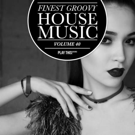 Finest Groovy House Music, Vol 40 (2019)