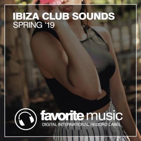 FAVORITE MUSIC: Ibiza Club Sounds Spring '19 (2019)