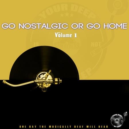 The Godfathers Of Deep House SA - Go Nostalgic or Go Home, Vol. 1 (2019)