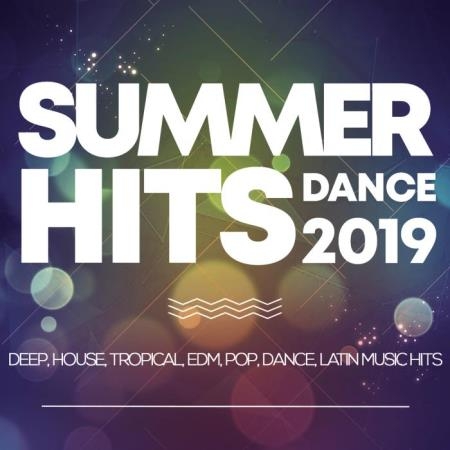 Summer Hits Dance 2019 - Deep, House, Tropical, Edm, Pop, Dance, Latin Music Hits (2019)