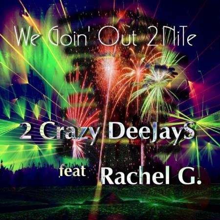 2 Crazy Deejays feat. Rachel G - We Goin' Out 2nite (2019)