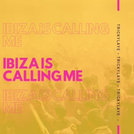 Trickylaye - Ibiza Is Calling Me (2019)