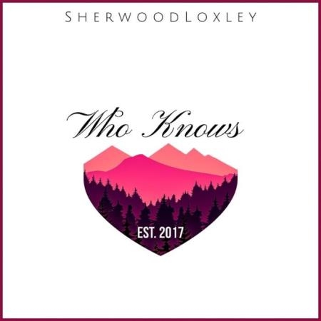 Sherwood Loxley - Who Knows (2019)