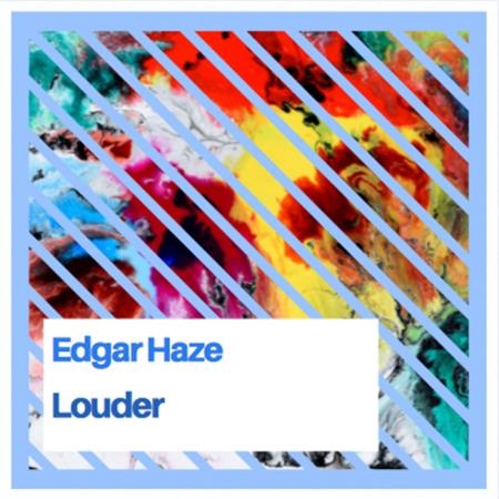 Edgar Haze - Louder (2019)