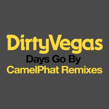 Dirty Vegas -  Days Go By (CamelPhat Remixes) (2019)