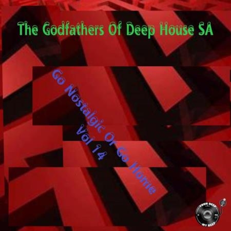 The Godfathers Of Deep House SA - Go Nostalgic Or Go Home, Vol. 14 (2019)