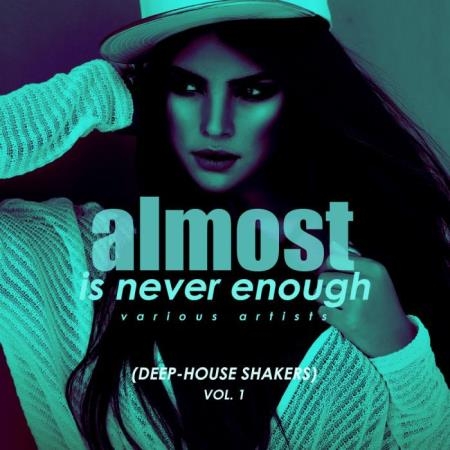 Almost Is Never Enough, Vol. 1 (Deep-House Shakers) (2019)