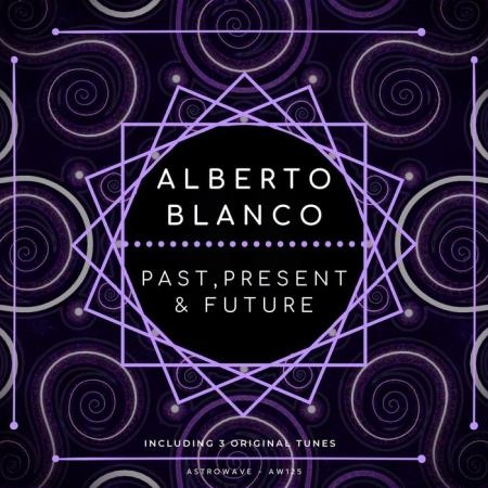 Alberto Blanco - Past, Present & Future (2019)
