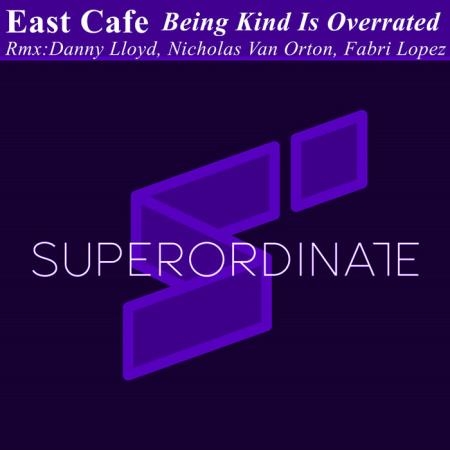 East Cafe - Being Kind Is Overrated ( Remix Edition) (2019)