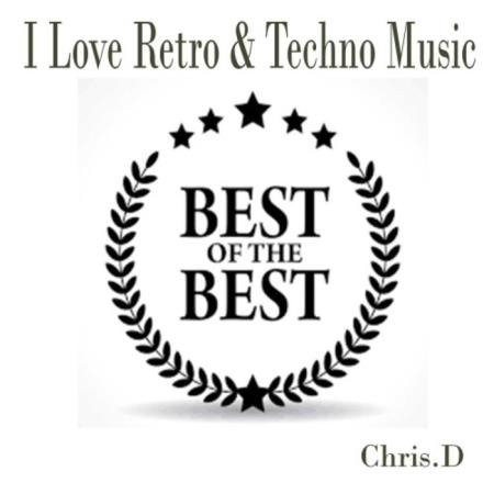 ChrisD - I Love Retro & Techno Music Best of the Best (2019)