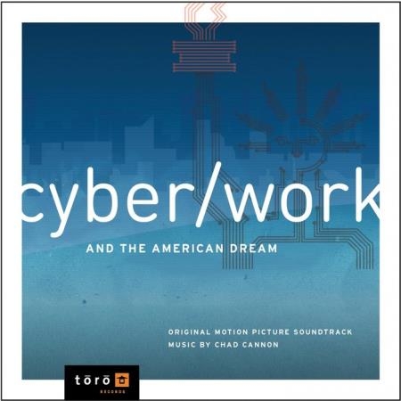 Chad Cannon - CyberWork & the American Dream (Original Motion Picture Soundtrack) (2019)