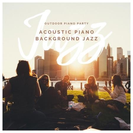 Outdoor Piano Party - Acoustic Piano Background Jazz (2019)