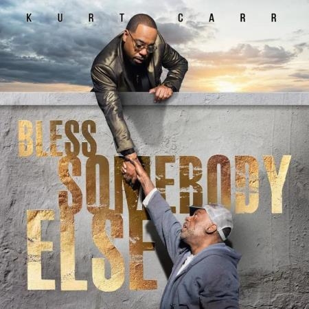 Kurt Carr - Bless Somebody Else (2019)