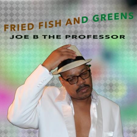 Joe B The Professor - Fried Fish And Greens (2019)