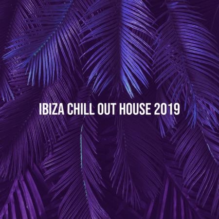 Ibiza Chill Out House 2019 (2019)