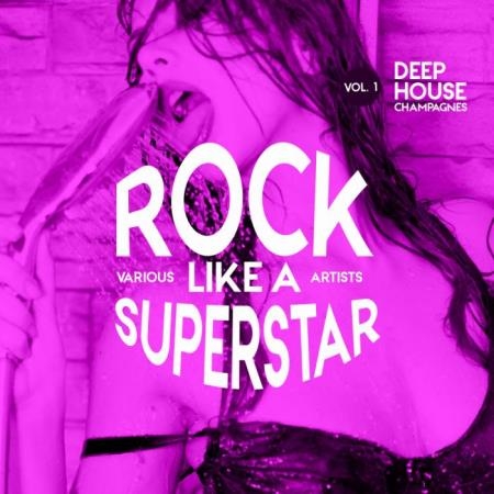 Rock like a Superstar, Vol. 1 (Deep-House Champagnes) (2019)