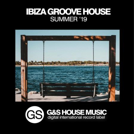 G&S House Music - Ibiza Groove House (Summer '19) (2019)