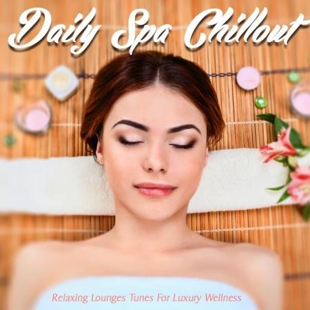 Daily Spa Chillout (Relaxing Lounges Tunes For Luxury Wellness) (2019)