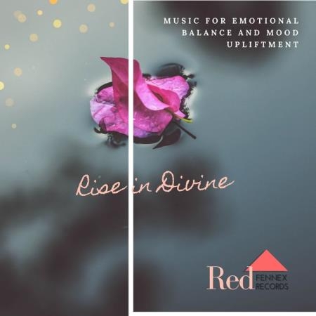 Rise In Divine (Music For Emotional Balance And Mood Upliftment) (2019)