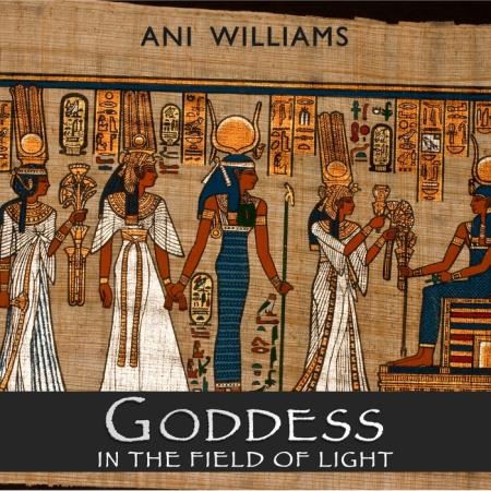 Ani Williams - Goddess In The Field of Light (2019)