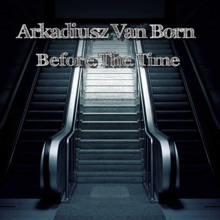 Arkadiusz Van Born - Before The Time (2019)