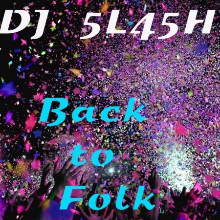 DJ 5L45H - Back To Folk (2019)