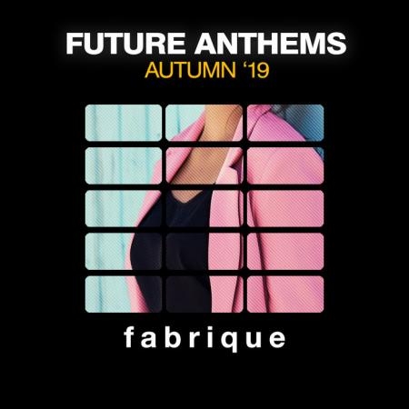 FABRIQUE RECORDINGS - Future Anthems (Autumn '19) (2019)