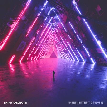 Shiny Objects - Intermittent Dreams (2019)