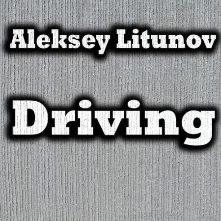 Aleksey Litunov - Driving (2019)