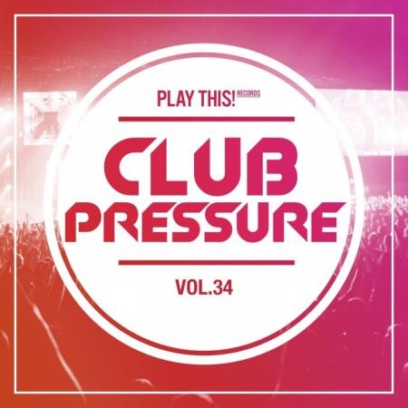 Club Pressure Vol 34 - The Electro And Clubsound Collection (2019)