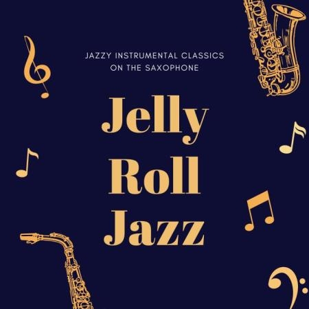 Jelly Roll Jazz - Jazzy Instrumental Classics on the Saxophone (2019)
